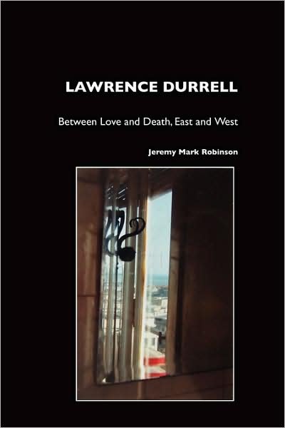 Cover for Jeremy Mark Robinson · Lawrence Durrell: Between Love and Death, East and West (Pocketbok) (2008)