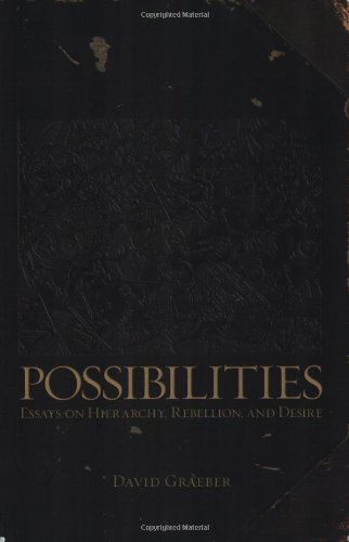 Possibilities: Essays on Hierarchy, Rebellion and Desire - David Graeber - Bøker - AK Press - 9781904859666 - 1. september 2007