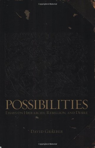Possibilities: Essays on Hierarchy, Rebellion and Desire - David Graeber - Bücher - AK Press - 9781904859666 - 1. September 2007