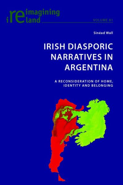 Cover for Sinead Wall · Irish Diasporic Narratives in Argentina: A Reconsideration of Home, Identity and Belonging - Reimagining Ireland (Paperback Book) [New edition] (2017)