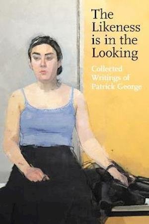Cover for Patrick George · The Likeness is in the Looking: Collected Writings of Patrick George (Paperback Book) (2020)