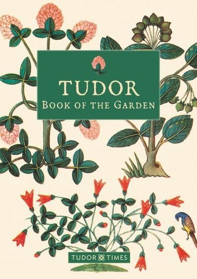 Cover for Tudor Times · Tudor Book of the Garden (Hardcover bog) (2019)