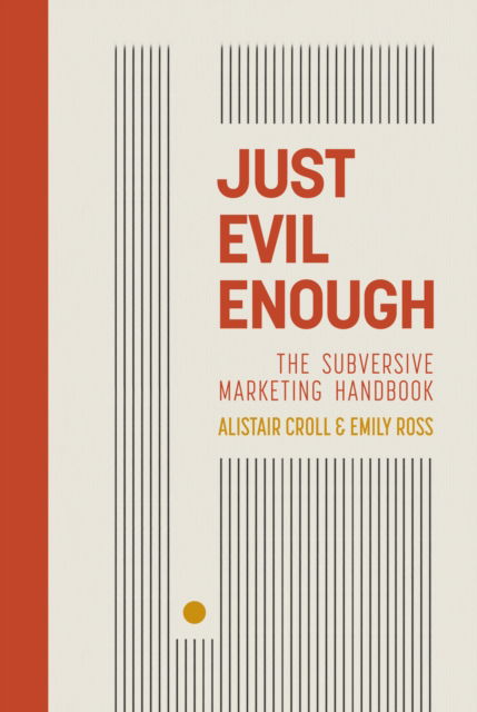 Cover for Emily Ross · Just Evil Enough: A Playbook for Subversive Marketing (Hardcover Book) (2025)