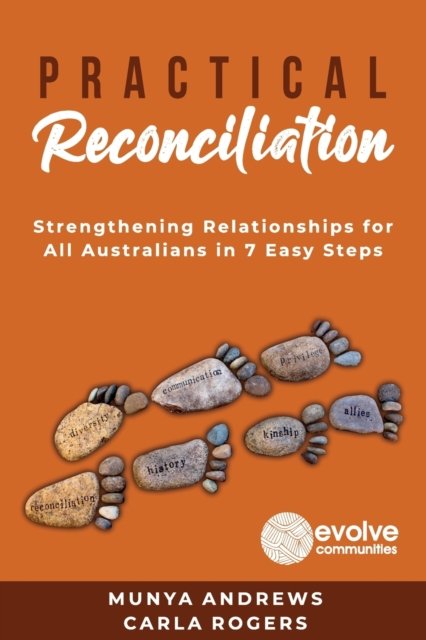 Cover for Andrews Munya &amp; Rogers Carla · Practical Reconciliation: Strengthening Relationships for All Australians in 7 Easy Steps (Paperback Book) (2020)