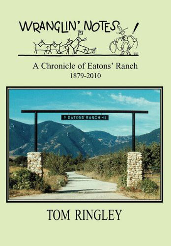 Cover for Tom Ringley · Wranglin' Notes, a Chronicle of Eatons' Ranch 1879-2010 (Hardcover Book) (2010)