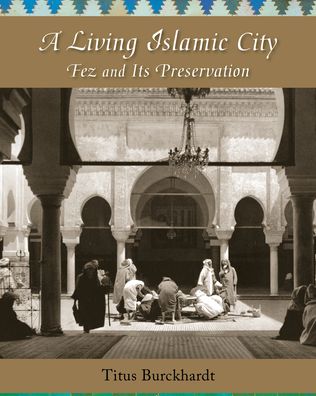 Cover for Titus Burckhardt · A Living Islamic City: Fez and Its Preservation (Paperback Book) (2020)