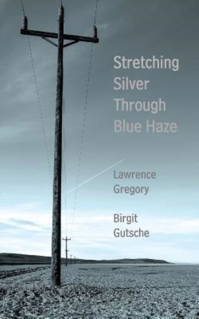 Cover for Lawrence Gregory · Stretching Silver Through Blue Haze (Paperback Book) (2017)