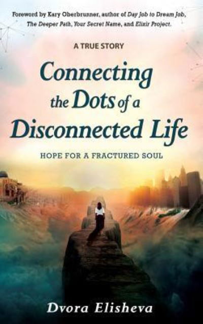 Cover for Dvora Elisheva · Connecting the Dots of a Disconnected Life (Inbunden Bok) (2016)