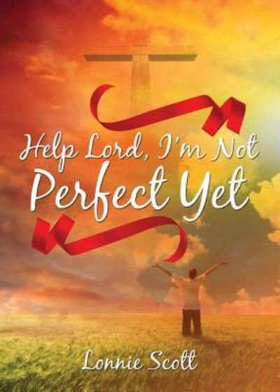 Cover for Lonnie Scott · Help Lord, I'm Not Perfect Yet (Paperback Book) (2017)