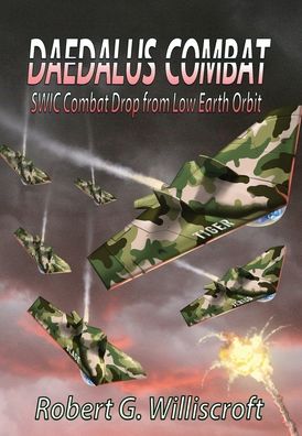 Daedalus Combat : SWIC Combat Drop from Low Earth Orbit - Robert G Williscroft - Books - Fresh Ink Group - 9781947867666 - November 15, 2019