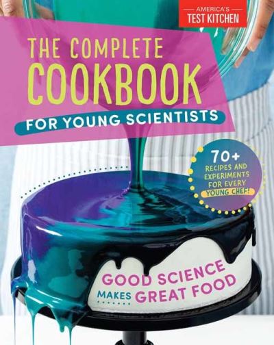 The Complete Cookbook for Young Scientists: Good Science Makes Great Food: 70+ Recipes, Experiments, & Activities - America's Test Kitchen Kids America's Test Kitchen Kids - Books - America's Test Kitchen - 9781948703666 - September 28, 2021