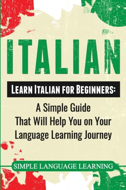 Cover for Simple Language Learning · Italian : Learn Italian for Beginners : A Simple Guide that Will Help You on Your Language Learning Journey (Paperback Book) (2019)