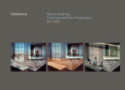 Cover for Nancy Goldring · Distillations: Nancy Goldring Drawings and Foto-Projections 1971–2021 (Hardcover Book) (2022)