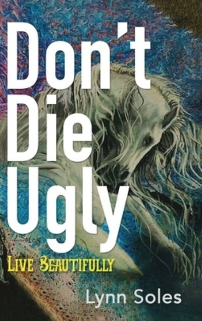 Cover for Lynn Soles · Don't Die Ugly (Book) (2023)