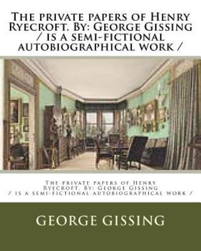 Cover for George Gissing · The Private Papers of Henry Ryecroft. by (Taschenbuch) (2017)