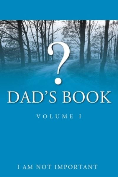 Cover for I Am Not Important · Dad's Book - Volume I (Paperback Book) (2019)