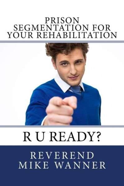 Cover for Reverend Mike Wanner · Prison Segmentation For Your Rehabilitation (Paperback Book) (2017)