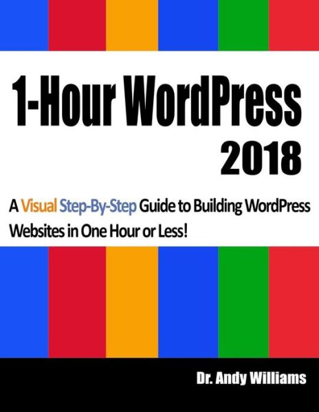 1-Hour Wordpress 2018 - Andy Williams - Boeken - Createspace Independent Publishing Platf - 9781981906666 - 21 december 2017