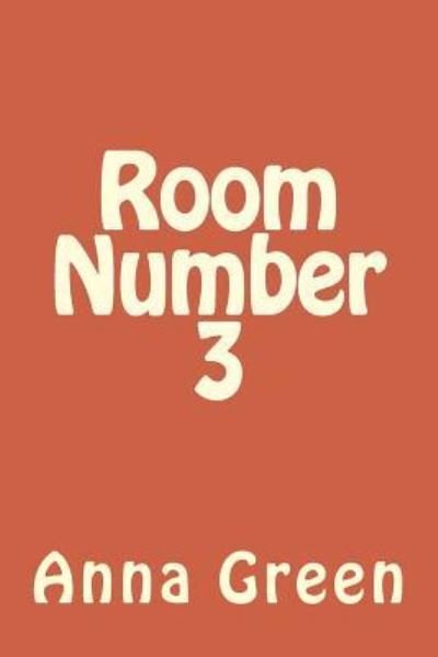 Room Number 3 - Anna Katharine Green - Books - Createspace Independent Publishing Platf - 9781983829666 - January 24, 2018
