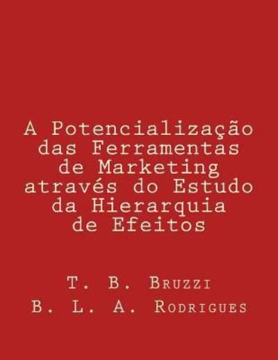 Cover for B L a Rodrigues · A Potencializa o Das Ferramentas de Marketing Atrav s Do Estudo Da Hierarquia de Efeitos (Paperback Bog) (2018)