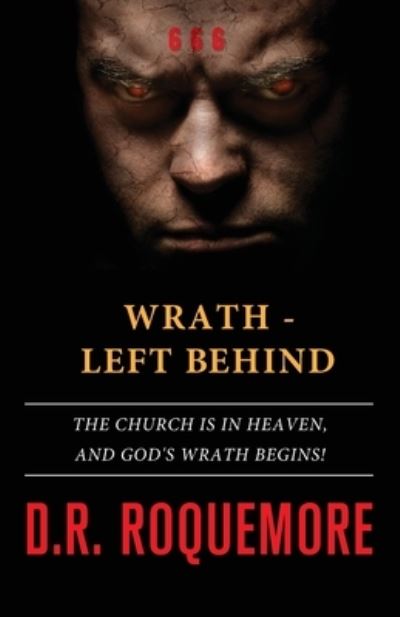 Wrath - Left Behind - D R Roquemore - Kirjat - Createspace Independent Publishing Platf - 9781986448666 - torstai 15. maaliskuuta 2018