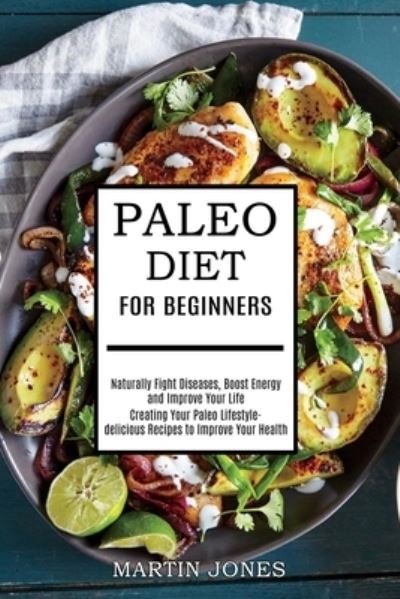Paleo Diet for Beginners - Martin Jones - Libros - Tomas Edwards - 9781989744666 - 11 de enero de 2021