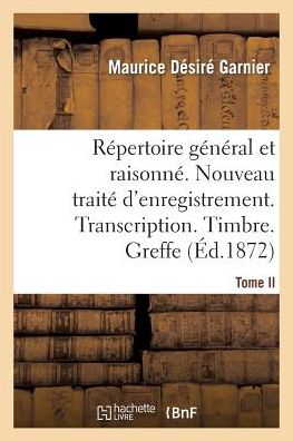 Cover for Garnier-m · Répertoire Général   Raisonné. Nouveau Traité D'enregistrement. Transcription.timbre. Greffe.tome 2 (Paperback Book) [French edition] (2014)