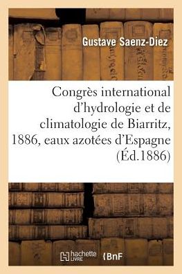 Cover for Saenz-Diez · Congres International d'Hydrologie Et de Climatologie de Biarritz, 1886. Rapport (Paperback Book) (2016)