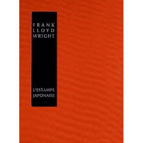 Cover for Frank Lloyd Wright · L'estampe Japonaise: Une Interprétation (L'esprit et Les Formes) (French Edition) (Hardcover bog) [French edition] (2012)