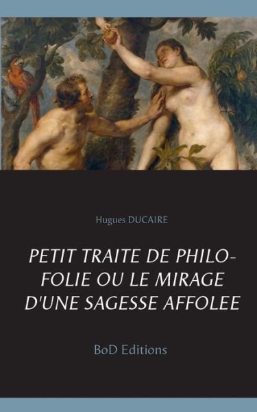 Cover for Ducaire · Petit traité de philo folie ou (Bog) (2018)
