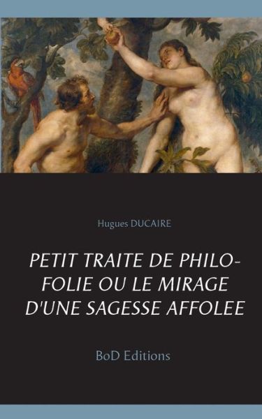 Cover for Ducaire · Petit traité de philo folie ou (Book) (2018)