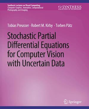 Cover for Tobias Preusser · Stochastic Partial Differential Equations for Computer Vision with Uncertain Data - Synthesis Lectures on Visual Computing: Computer Graphics, Animation, Computational Photography and Imaging (Paperback Book) (2017)