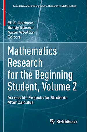 Cover for Mathematics Research for the Beginning Student, Volume 2: Accessible Projects for Students After Calculus - Foundations for Undergraduate Research in Mathematics (Paperback Book) [2022 edition] (2023)