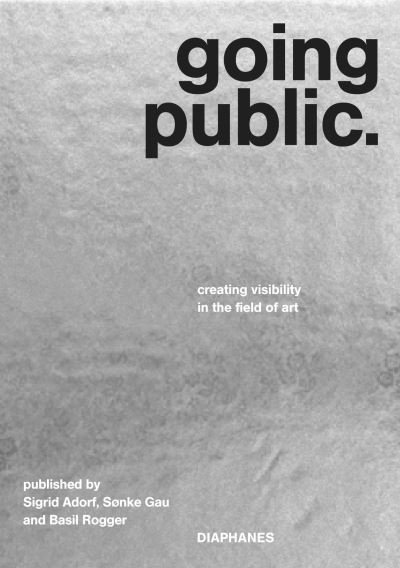 Sigrid Adorf · Going Public – Creating Visibility in the Field of Art (Paperback Bog) (2024)