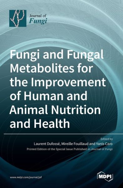 Cover for Laurent Dufosse · Fungi and Fungal Metabolites for the Improvement of Human and Animal Nutrition and Health (Hardcover Book) (2021)