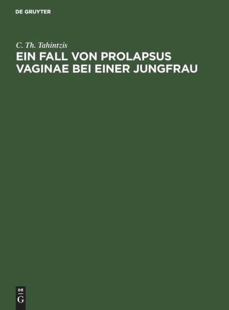 Cover for C. Th Tahintzis · Fall von Prolapsus vaginae bei einer Jungfrau (Book) (1901)