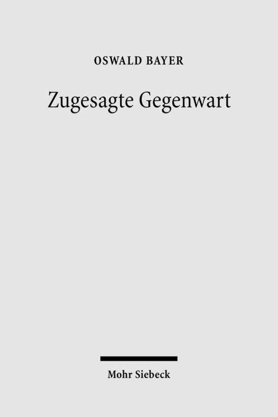 Cover for Oswald Bayer · Zugesagte Gegenwart (Paperback Book) [German edition] (2007)