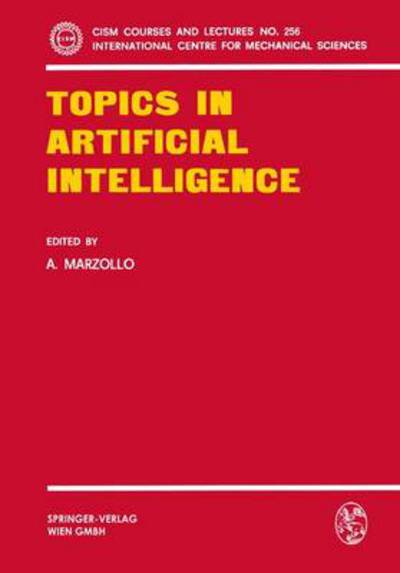 Topics in Artificial Intelligence - CISM International Centre for Mechanical Sciences - A Marzollo - Books - Springer Verlag GmbH - 9783211814666 - December 31, 1980