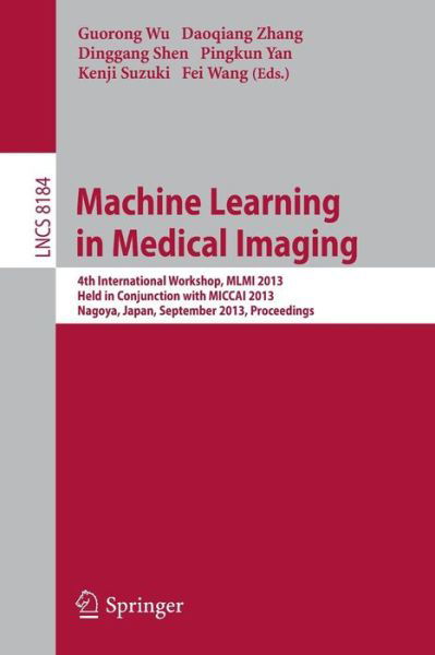 Cover for Guorong Wu · Machine Learning in Medical Imaging: 4th International Workshop, MLMI 2013, Held in Conjunction with MICCAI 2013, Nagoya, Japan, September 22, 2013, Proceedings - Lecture Notes in Computer Science (Paperback Book) [2013 edition] (2013)