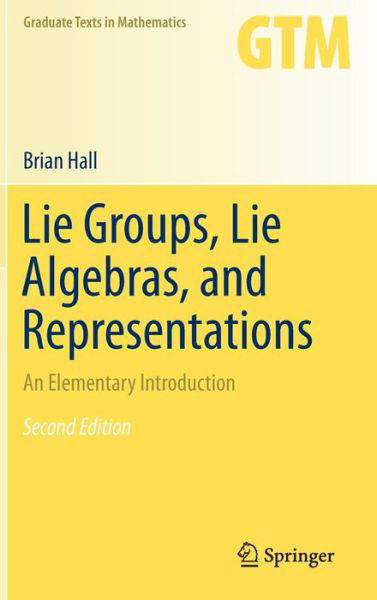 Cover for Brian Hall · Lie Groups, Lie Algebras, and Representations: An Elementary Introduction - Graduate Texts in Mathematics (Hardcover Book) [2nd ed. 2015 edition] (2015)