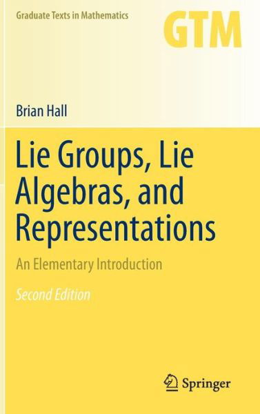 Cover for Brian Hall · Lie Groups, Lie Algebras, and Representations: An Elementary Introduction - Graduate Texts in Mathematics (Gebundenes Buch) [2nd ed. 2015 edition] (2015)