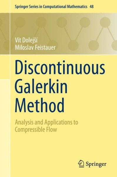 Cover for Vit Dolejsi · Discontinuous Galerkin Method: Analysis and Applications to Compressible Flow - Springer Series in Computational Mathematics (Hardcover Book) [1st ed. 2015 edition] (2015)