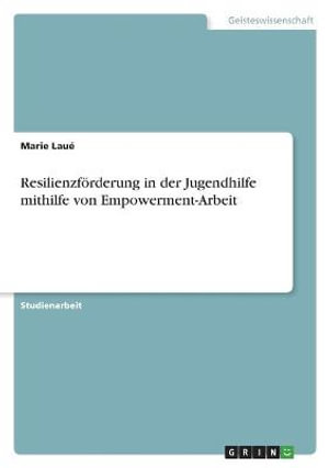 Cover for Marie Laue · Resilienzfoerderung in der Jugendhilfe mithilfe von Empowerment-Arbeit (Paperback Book) (2022)