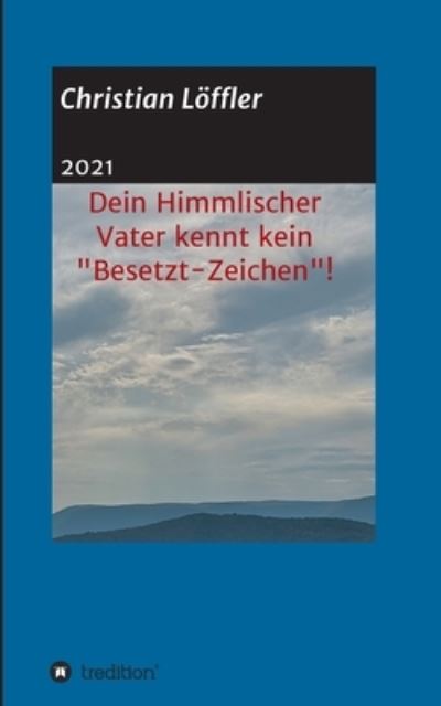 Cover for Christian Loeffler · Dein Himmlischer Vater kennt kein Besetzt-Zeichen! (Paperback Book) (2021)