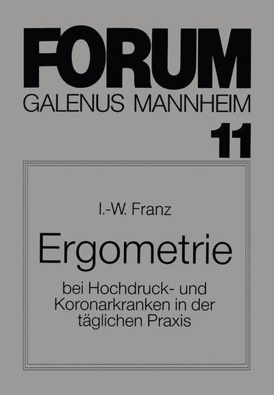 Cover for I -W Franz · Ergometrie: Bei Hochdruck- Und Koronarkranken in Der Taglichen Praxis (Paperback Book) [German edition] (1984)