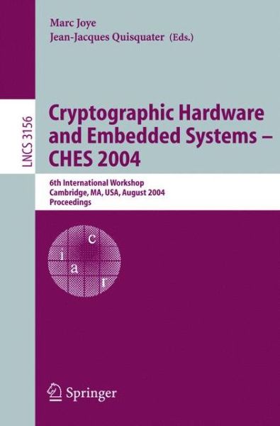 Cryptographic Hardware and Embedded Systems - Ches 2004: 6th International Workshop Cambridge, Ma, Usa, August 11-13, 2004, Proceedings - Lecture Notes in Computer Science - Marc Joye - Books - Springer-Verlag Berlin and Heidelberg Gm - 9783540226666 - July 28, 2004