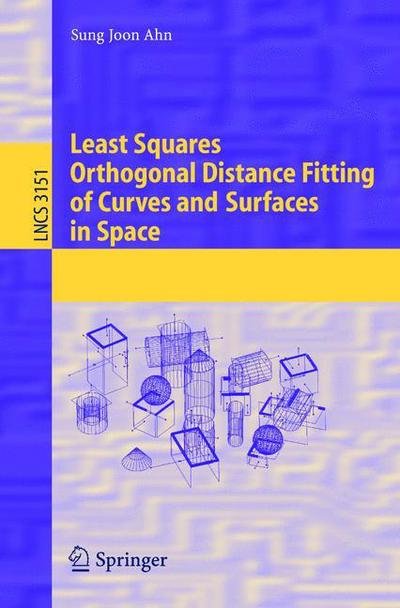 Cover for Sung Joon Ahn · Least Squares Orthogonal Distance Fitting of Curves and Surfaces in Space - Lecture Notes in Computer Science (Paperback Book) [2004 edition] (2004)