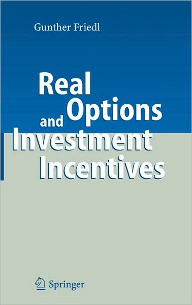 Cover for Gunther Friedl · Real Options and Investment Incentives (Hardcover Book) [2007 edition] (2006)