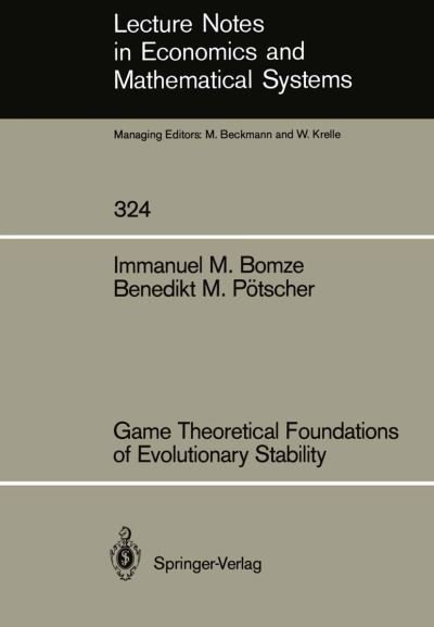 Game Theoretical Foundations of Evolutionary Stability - Lecture Notes in Economics and Mathematical Systems - Immanuel M. Bomze - Boeken - Springer-Verlag Berlin and Heidelberg Gm - 9783540507666 - 22 februari 1989