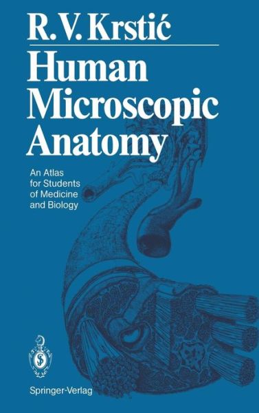 Cover for Radivoj V. Krstic · Human Microscopic Anatomy: An Atlas for Students of Medicine and Biology (Hardcover Book) [1st ed. 1991. Corr. 3rd printing 1997 edition] (1991)